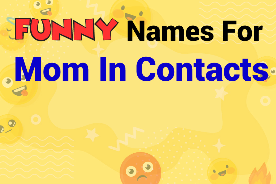 400 Funny Names for Mom in Contacts: Creative Ideas to Make Her Smile